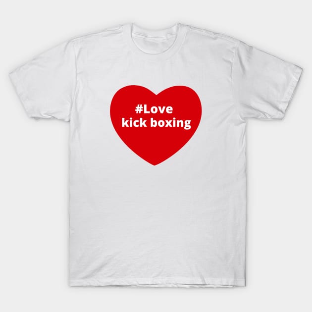 Love Kick Boxing - Hashtag Heart T-Shirt by support4love